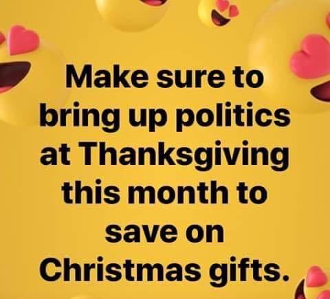 It says 'Make sure to
bring up politics at Thanksgiving this month to save on Christmas gifts.'