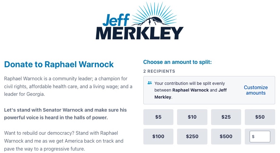 It says 'Your contribution
will be split equally between Jeff Merkley and Raphael Warnock,' and has a button that allows people to change the 
breakdown.