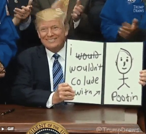 Trump holds a signed bill where the text
has been replaced with childish scrawl that says 'I would never colude with Pootin