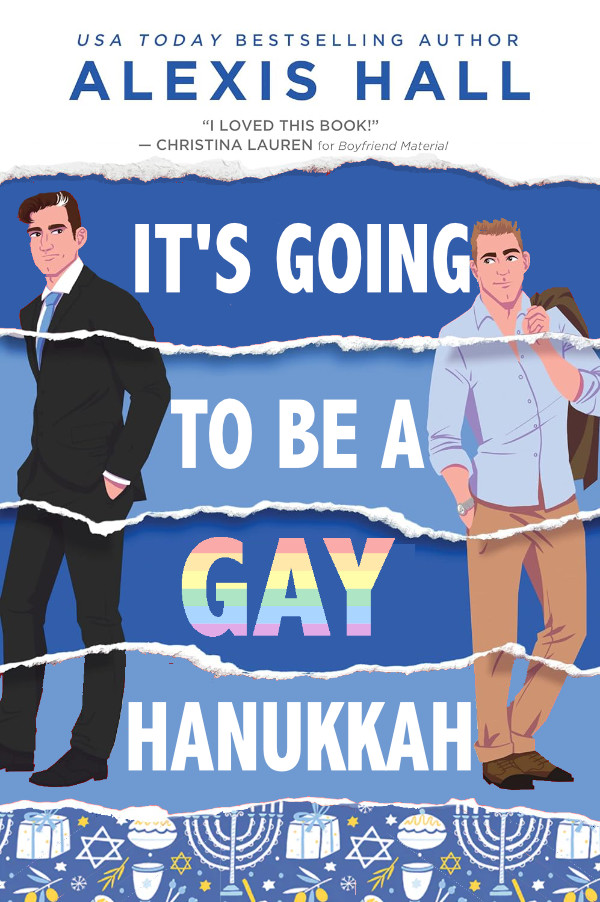 The book is by
USA TODAY bestselling author Alexis Hall and has alternating blue and dark stripes with modern-looking drawings of 
two men; the title is 'It's Gonna Be a Gay Hanukkah' and while the other words are in white, 'Gay' is rainbow-colored