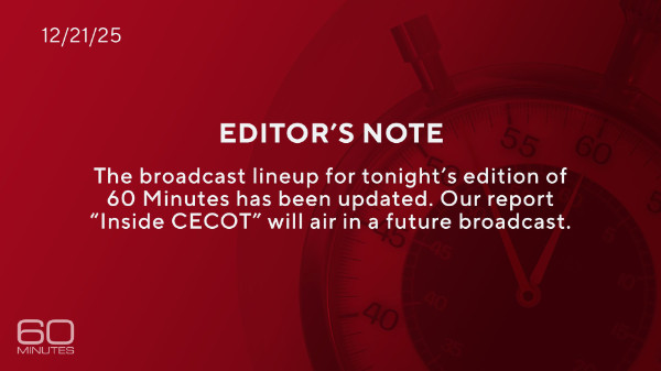 It says: 'EDITOR'S NOTE
The broadcast lineup for tonight's edition of 60 Minutes has been updated. Our report 'Inside CECOT' will air in a
future broadcast.'