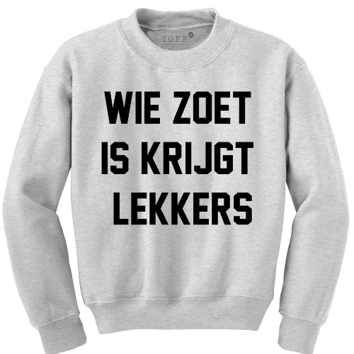 The sweatshirt says 'WIE ZOET IS KRIJGT LEKKERS