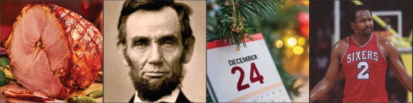 A sliced ham,
Abraham Lincoln, a calendar with December 24 circled, and a Philadelphia 76ers basketball player wearing #2
