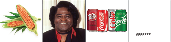 Some corn,
the singer James Brown, some cans of soda, and a blank square except for #FFFFFFF