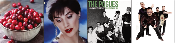 Some cranberries,
the singer Enya, a Pogues album, and the members of the band U2