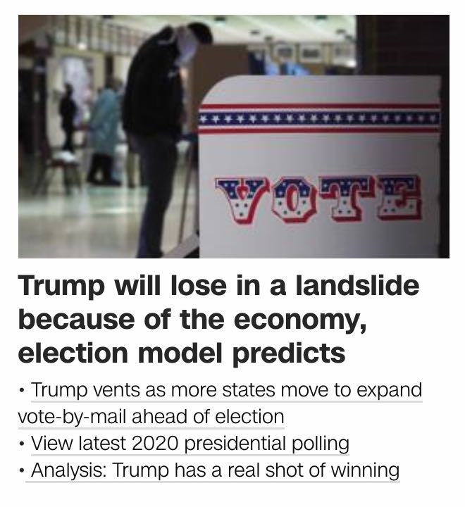 The first headline
reads 'Trump will lose in a landslide because of the economy, model predicts' and the fourth one 
reads 'Analysis: Trump has a real shot of winning'