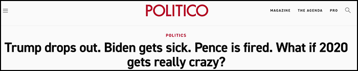Headline: Trump drops out. Biden gets sick. Pence is fired. What if 2020 gets really crazy?