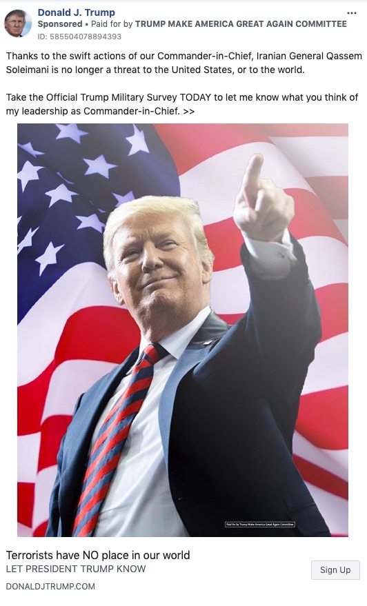 The ad features a 'power shot'
of Trump up against the American flag, and brags that thanks to Trump's actions, Soleimani is dead. It also asks people
to take a survey rating how great a commander-in-chief Trump is.