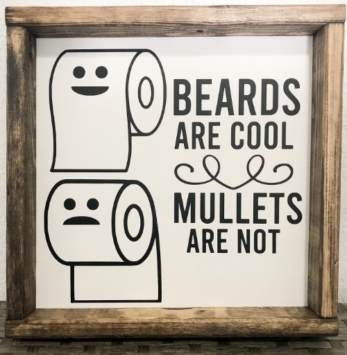 A roll of toilet paper with the paper going 
over the top says 'beards are cool,' while one with the paper going under the bottom says 'mullets are not'