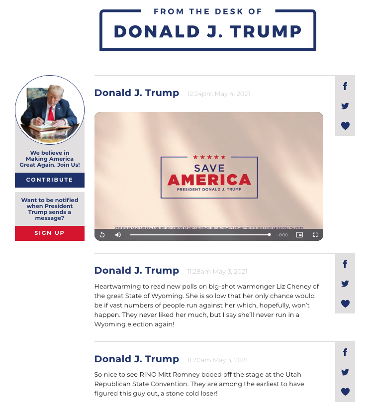 Very simple page 
with 'From the desk of Donald J. Trump at the top, an introductory video below that, and then a series of 
twitter-like messages that have his name on them, and buttons to the right where you can click to share the
message on Facebook or Twitter, or you can click a heart to presumably 'like' the message