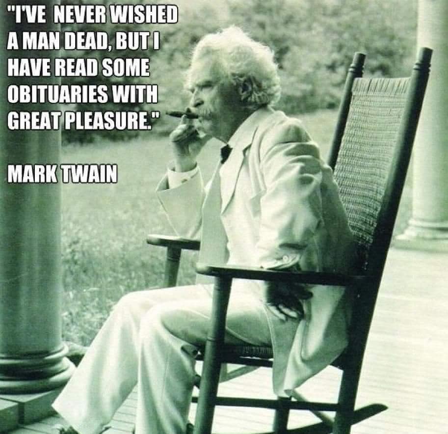 A picture of Mark Twain in a rocking chair, 
accompanied by the quote 'I've never wished a man dead, but I have read some obituaries with great pleasure.'