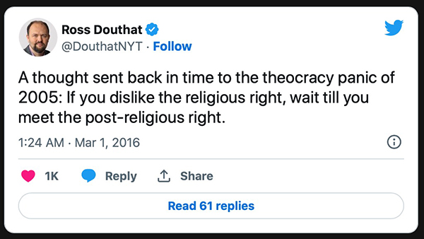 Ross Douthat tweet that says,
'If you dislike the religious right, wait until you meet the post-religious right'