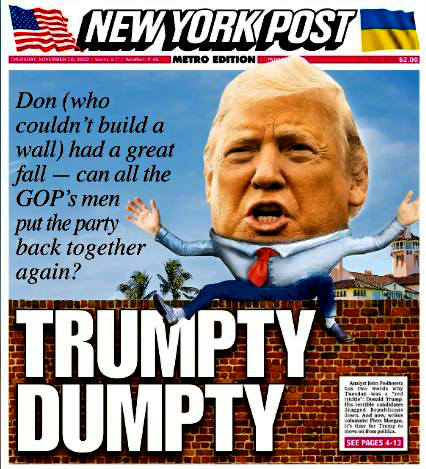 New York Post front page; it
shows Trump as 'Trumpty Dumpty' and says 'Don--who couldn't build a wall--had a great fall; can the GOP's men put the party 
together again?'