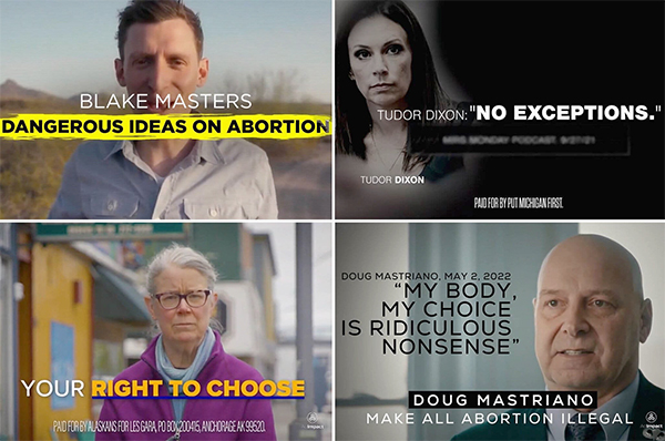 Abortion ads Democrats have run; pretty
much all of them target specific Repulbicans, like Blake Masters and Doug Mastriano, and what those Repulbicans have said about abortion.