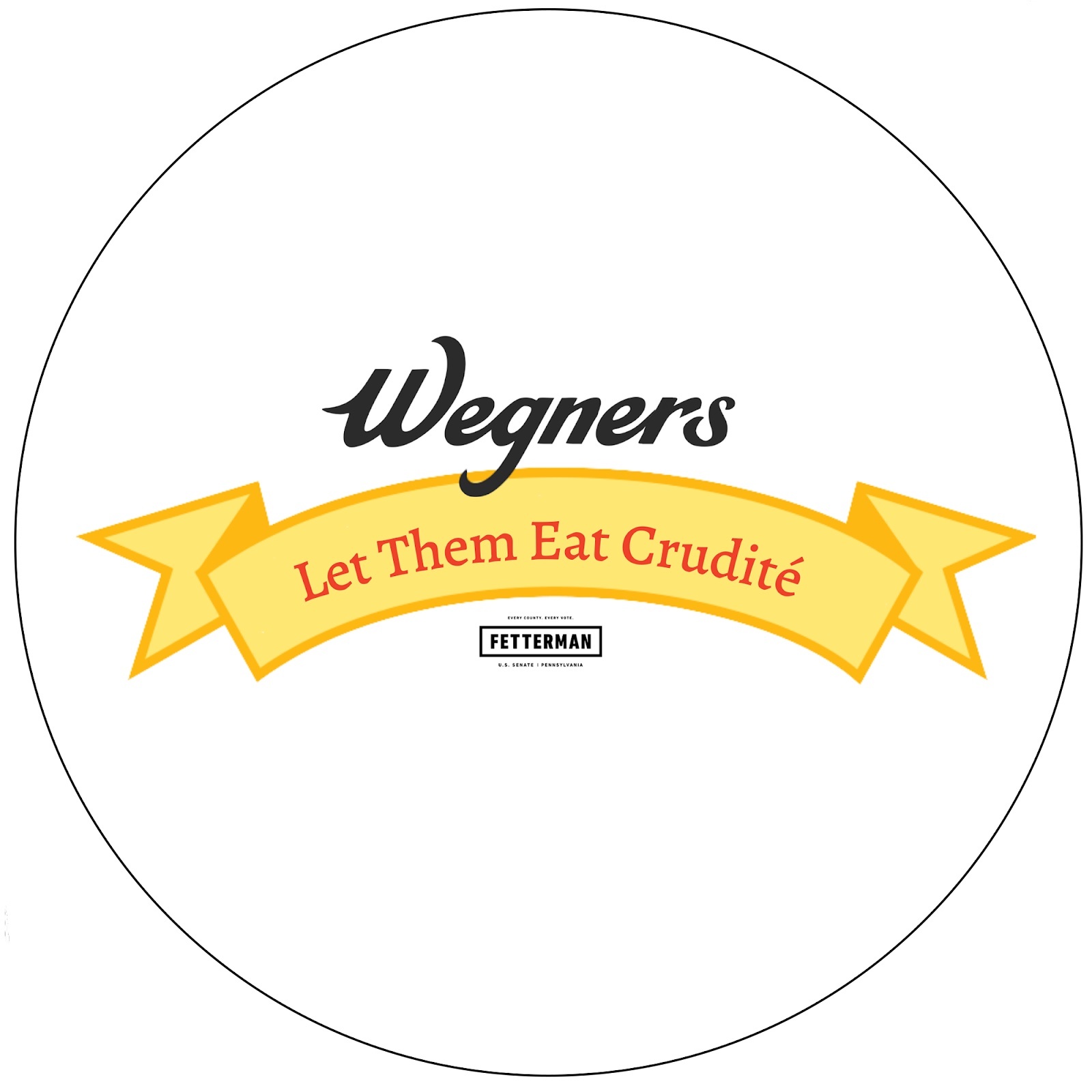 The sticker reads: Wegners: Let them eat crudite.