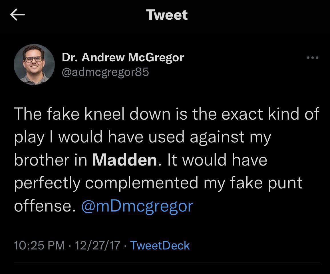 A 2017 tweet from McGregor reads
'The fake kneel down is the exact kind of play I would have used against my brother in Madden. It would have perfectly
complemented my fake punt offense.