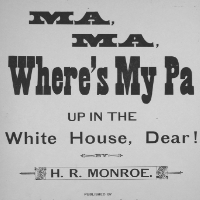 Sheet music that says 'Ma, Ma, Where's My Pa? Up in the White House, Dear'