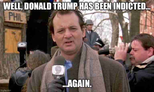 Bill Murray in 'Groundhog Day' with the 
caption 'Well, Donald Trump has been indicted... again'