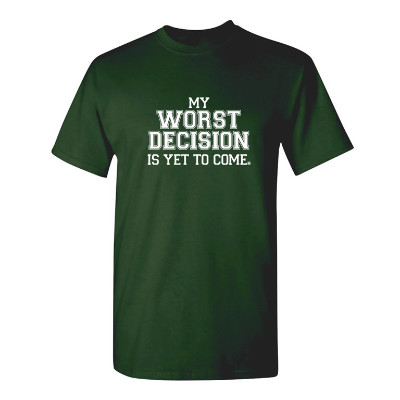 It says 'My Worst Decision Is Yet to Come'