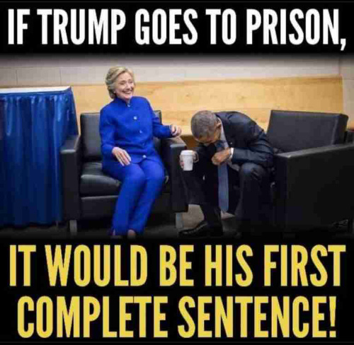 The famous picture of Barack Obama 
and Hillary Clinton laughing uproariously, with the caption 'If Trump goes to prison, it would be his first complete sentence.'