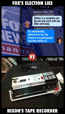 Text messages from Laura Ingraham and Tucker Carlson in which they concede that stop the steal is BS; a picture of the tape recorder Nixon had in the Oval Office