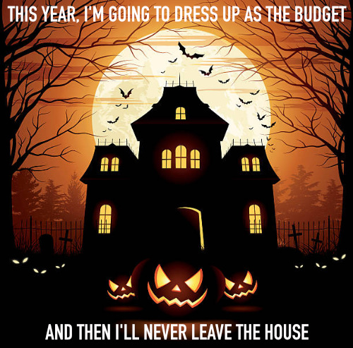 THIS YEAR, IM GOING TO DRESS UP AS THE BUDGET... AND THEN I'LL NEVER LEAVE THE HOUSE