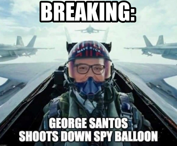 A photo of a screen capture from the
movie Top Gun, with George Santos' face photoshopped in as the pilot of a fighter plane, is captioned: 'Breaking--George Santos shoots down
spy balloon'