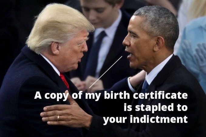 It shows 
Barack Obama talking to Trump, and says: 'A copy of my birth certificate is stapled to your indictment.'
