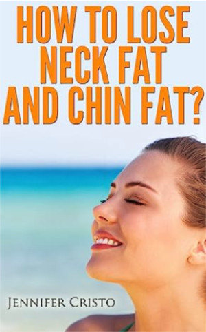How to Lose Neck Fat and Chin Fat