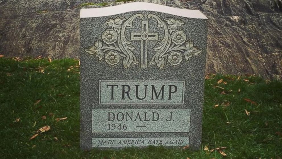 It's a faux Trump 
headstone with his name, year of birth, and the memorial message 'Made America Hate Again.'