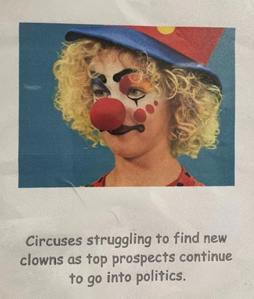 It has a picture of a clown and
says 'Circuses struggling to find new clowns as top prospects continue to go into politics.'