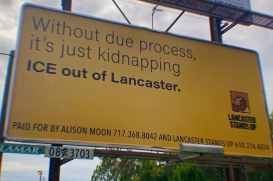 A billboard says: 'Without 
due process, it's just kidnapping. ICE out of Lancaster.'