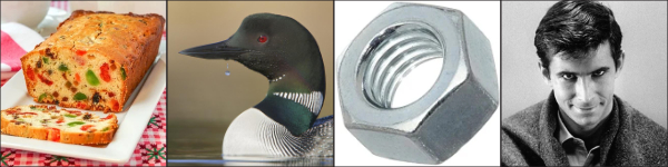 A fruitcake, a loon, a metal nut and Norman Bates