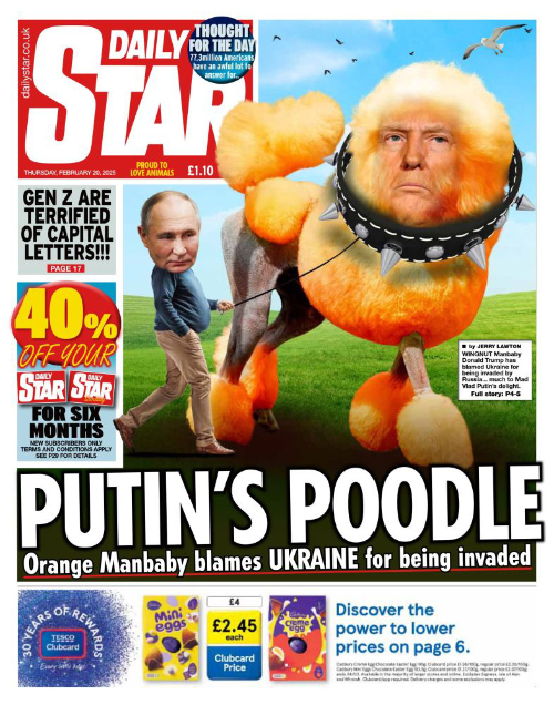 It shows Donald Trump's head
on a poodle's body, with Vlad Putin holding the leash, and the headline: 'PUTIN'S POODLE: Orange Manbaby blames UKRAINE
for being invaded'