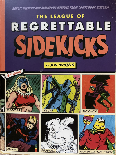 A book called 'The League of
Regrettable Sidekicks,' it clearly is a rundown of some of the stupidest comic book heroes.