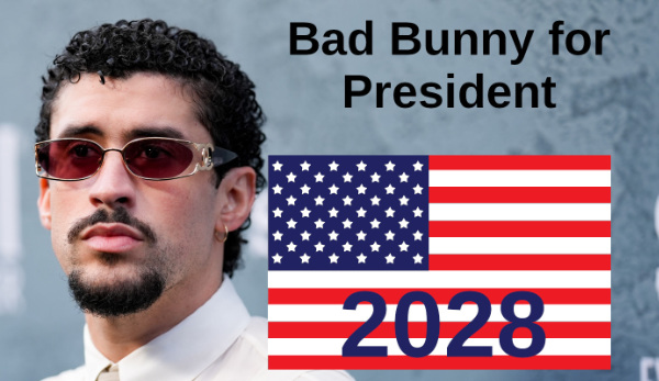 It has a picture of Bad Bunny and says 'Bad Bunny for President 2028'