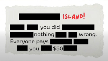 The card says 'ISLAND!
you did nothing wrong Everyone pays you $50,' but it only says that because a bunch of words have been redacted.